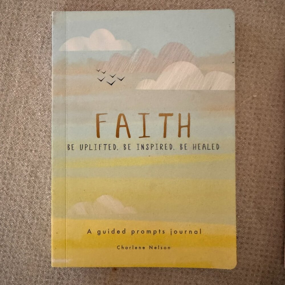Faith - a Guided Prompts Journal: Be Uplifted, Be Inspired, Be Healed